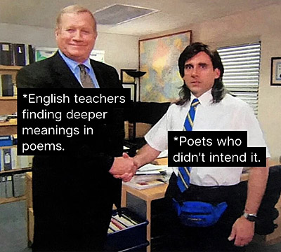Image: photo of two men shaking hands. One man is taller and smiling. The shorter man looks confused. Text on smiling man: English teachers finding deeper meanings in poems. Text on confused man: Poets who didn't intend it.